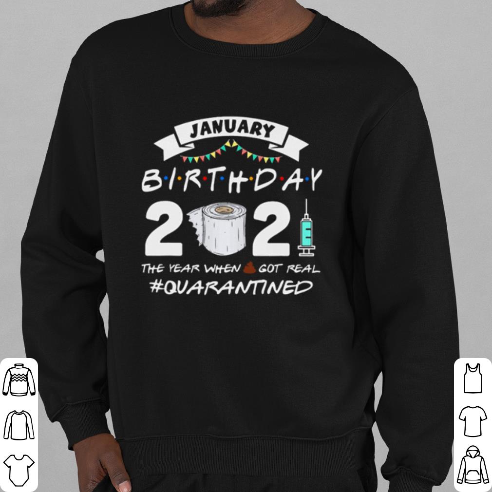 Official January Birthday 2021 The Year When Shit Got Real Quarantined shirt
