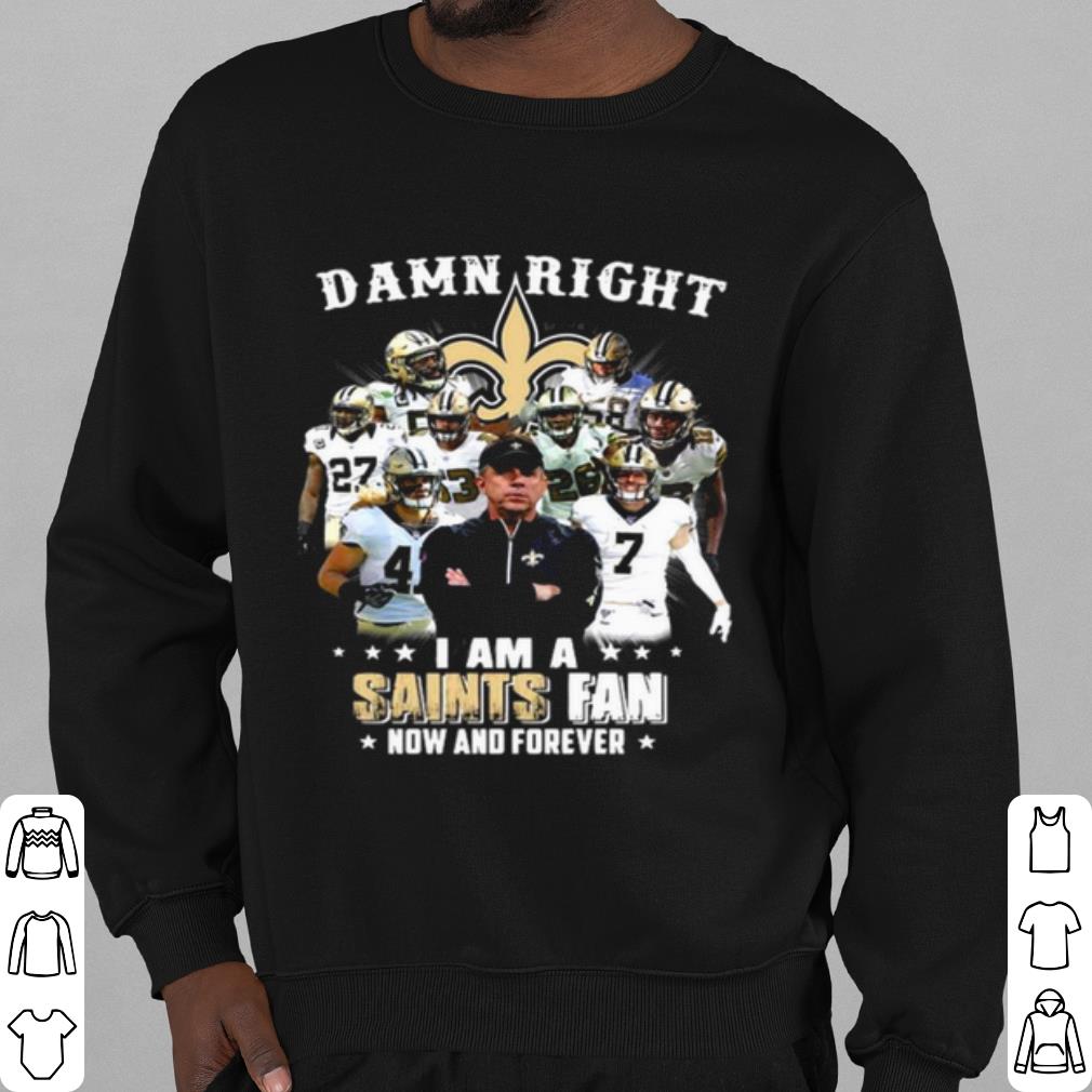 Official Damn Right I'm A New Orleans Saints Fan Now And Forever 2021 shirt