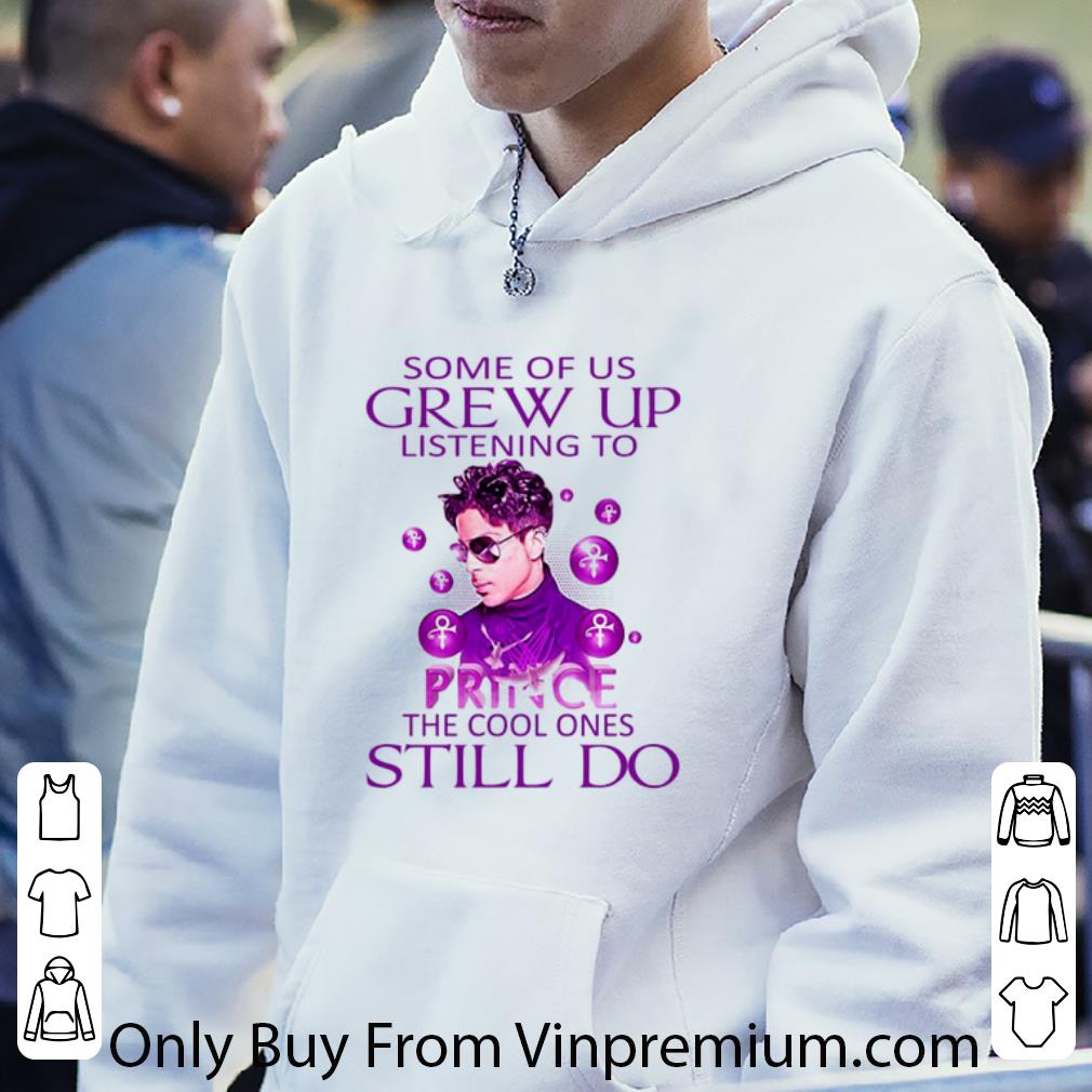 Official Some of us grew up listening to Prince the cool ones still do shirt