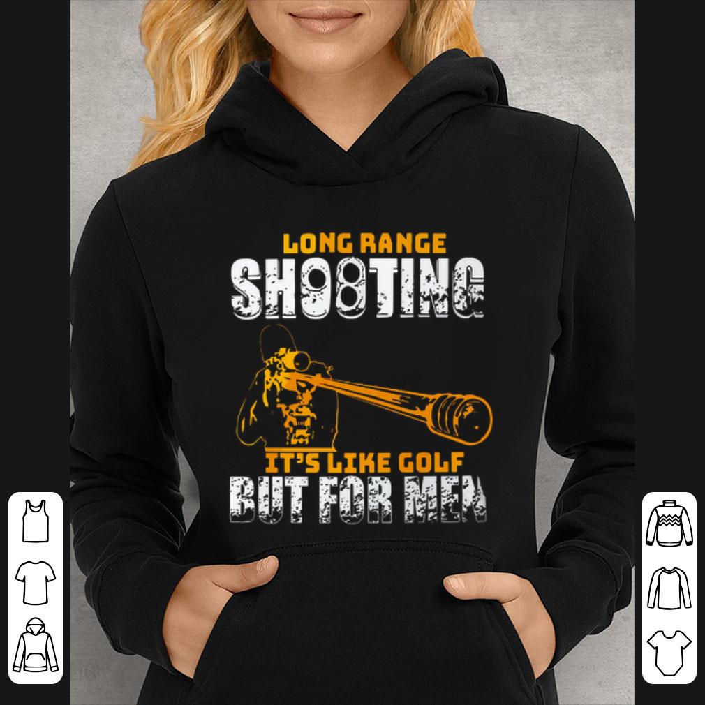 Pretty Long range shooting it's like golf but for men shirt