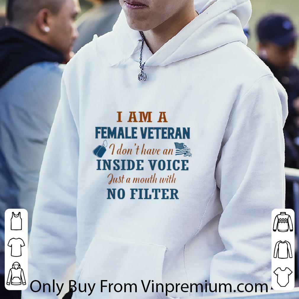 Great I am a female veteran i don't have an inside voice just a mouth shirt