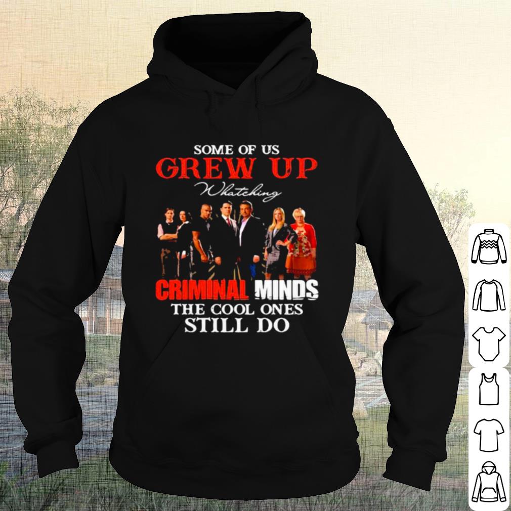 Best Some Of Us Grew Up Whateking Criminal Minds The Cool Ones Still Do shirt