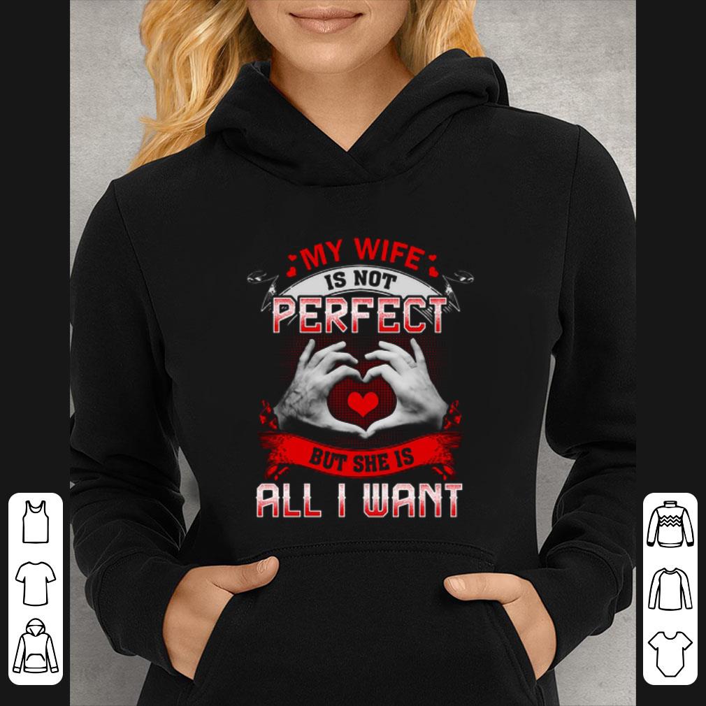 Great My wife is not perfect but she is all i want Valentine's Day shirt