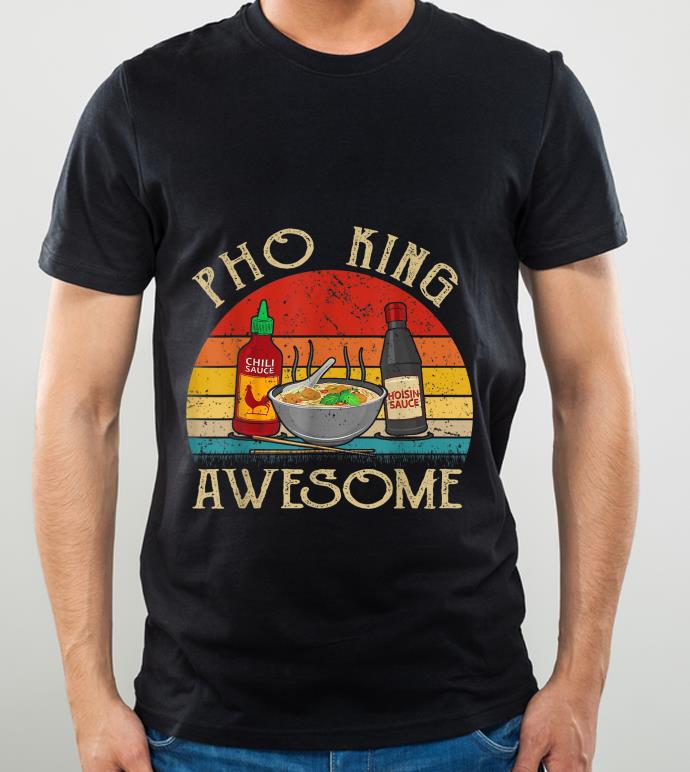 Vintage Asian Noodle Soup Eater Pho King Awesome shirt 3 Vintage Asian Noodle Soup Eater Pho King Awesome shirt
