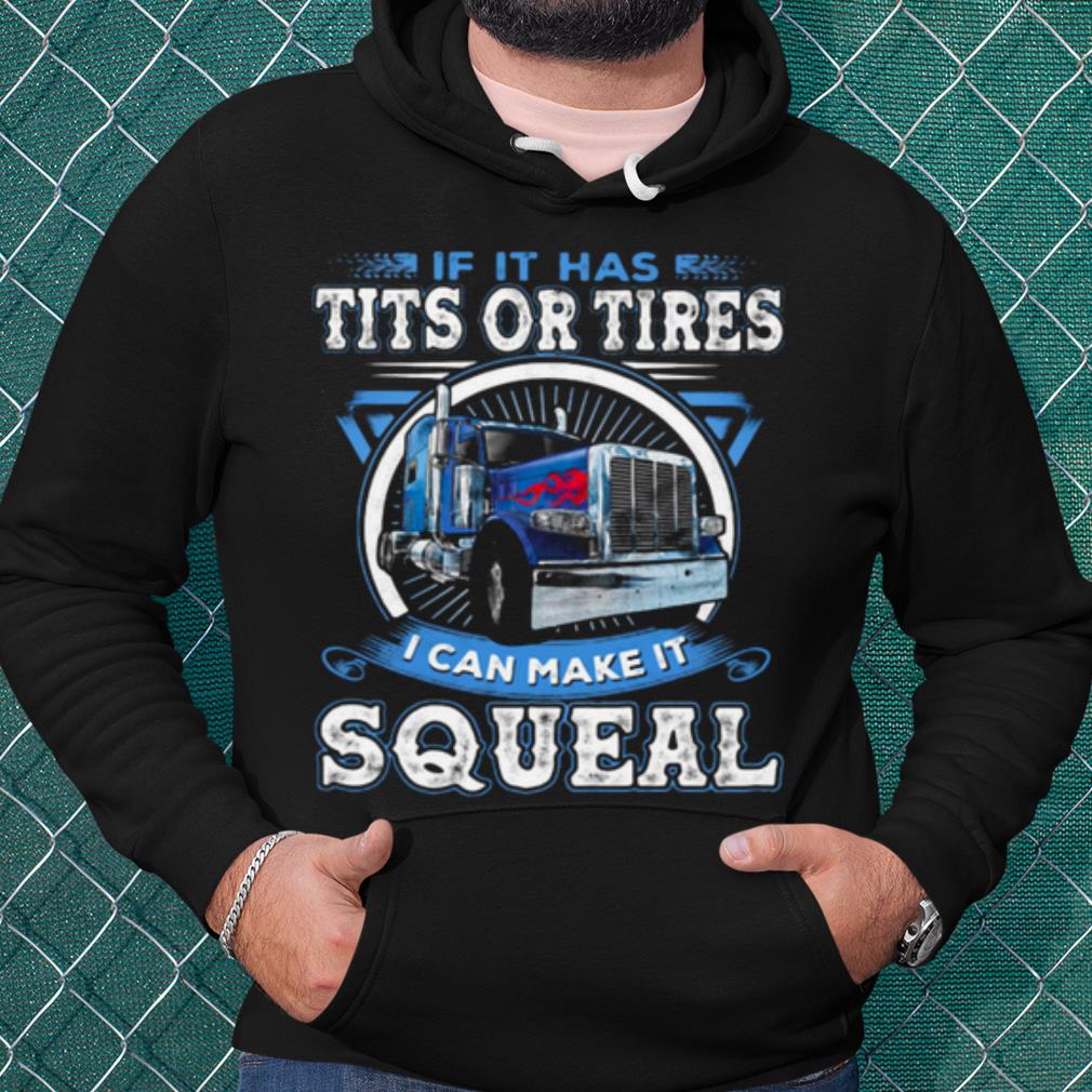 Best If It Has Tits Or Tires I Can Make It Squeal shirt