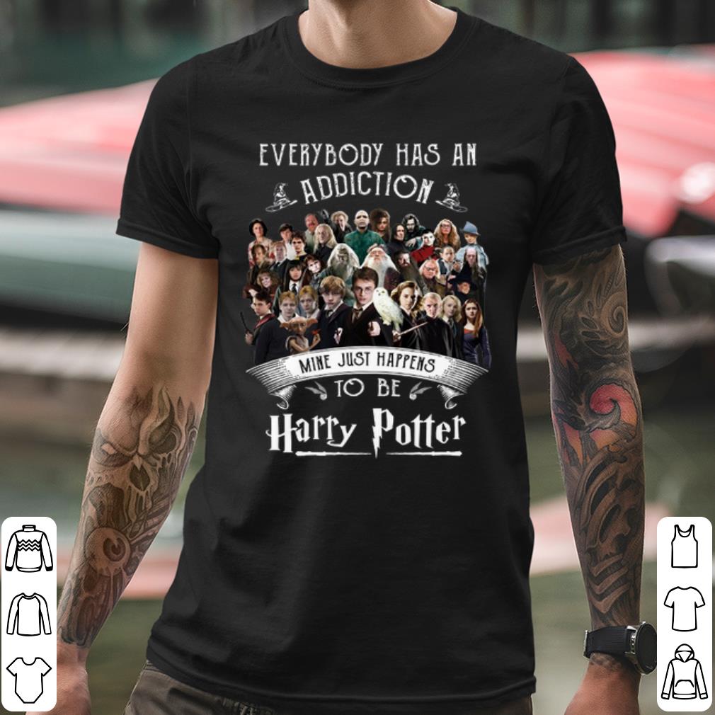 Best Everybody Has An Addiction Mine Just Happens To Be Harry Potter shirt