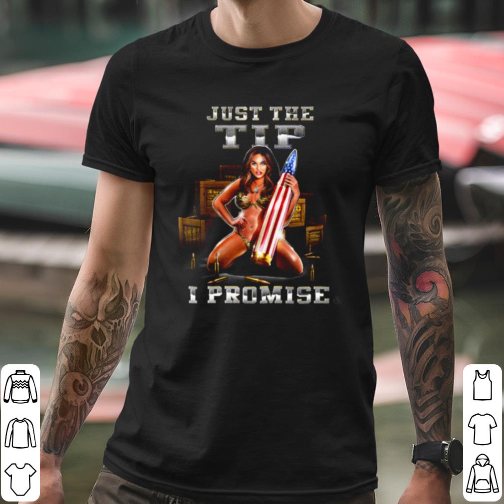 Best Just The Tip I Promise shirt