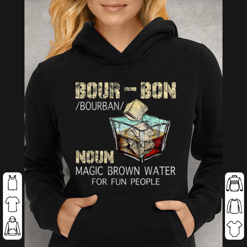 Nice Bourbon Definition Noun Magic Brown Water For Fun People shirt