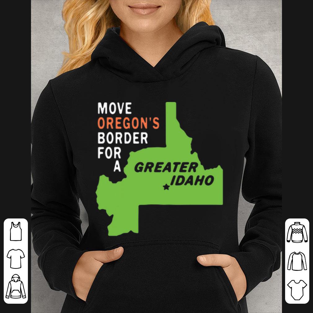 Premium Move Oregon’s Border For Greater Idaho shirt