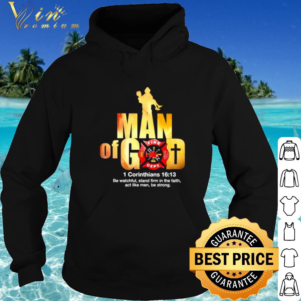 Official Firefighter Man of God Fire Dept 1 Corinthians 16 13 shirt