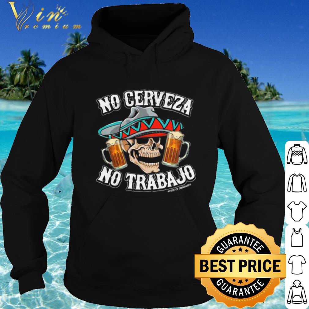 Official No Cerveza No Trabajo Skull Beer shirt
