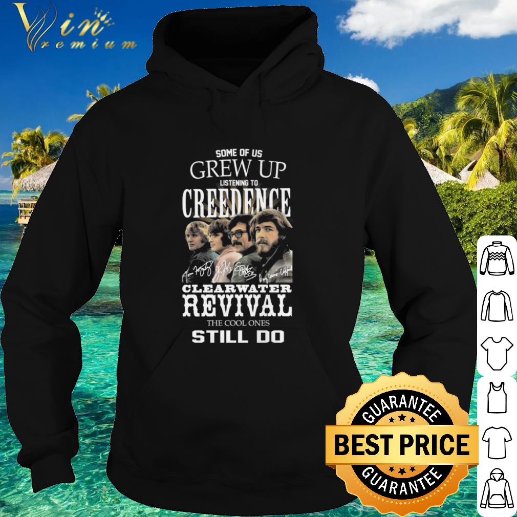 Best Some Of Us Grew Up Listening Creedence Clearwater Revival The Cool Ones Still Do Signature shirt