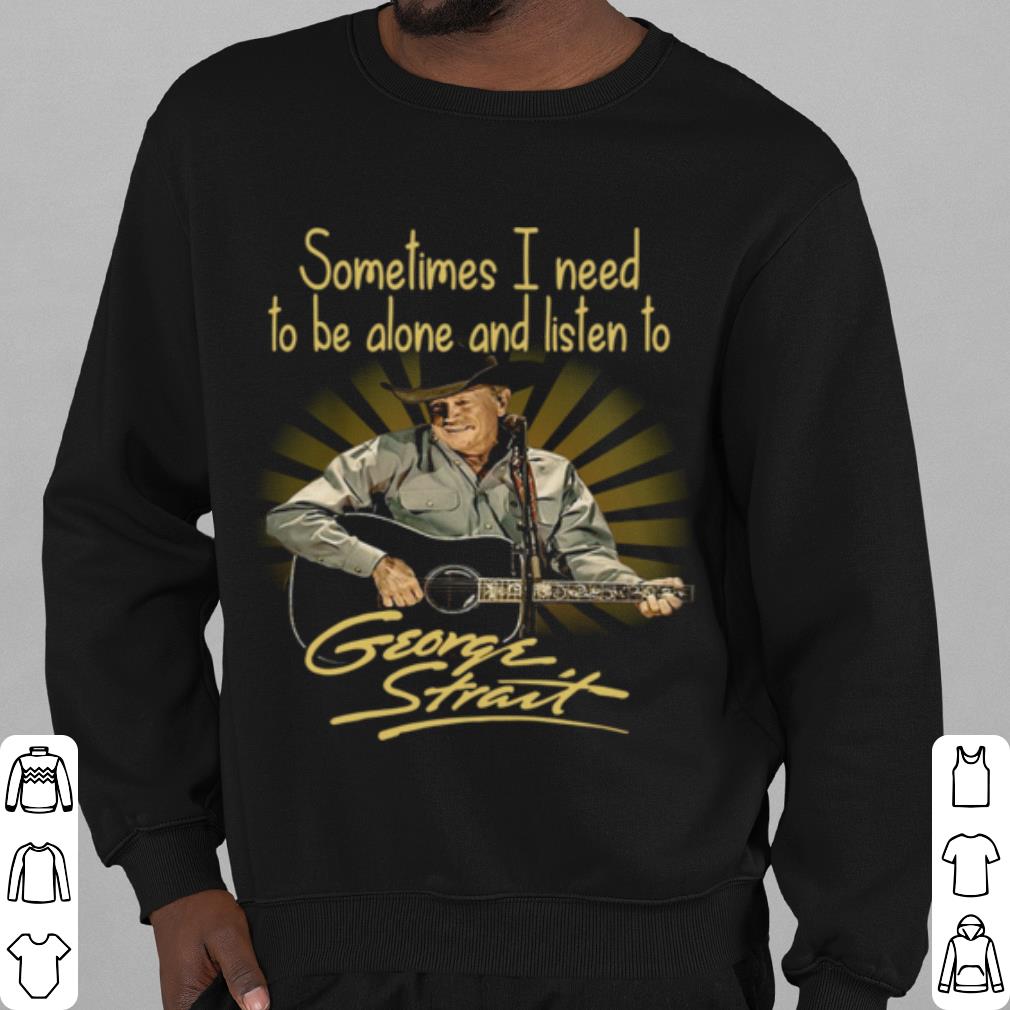 Official Sometimes I Need To Be Alone And Listen To George Strait Guitar shirt