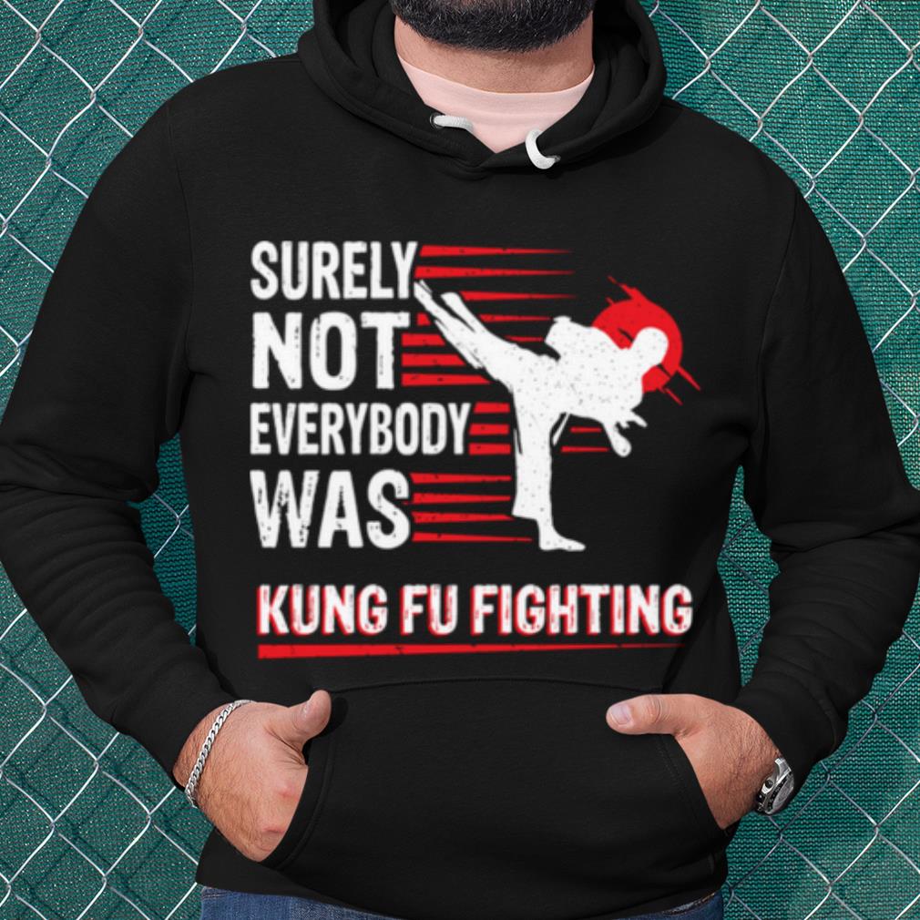 Nice Vintage Surely Not Everybody Was Kung Fu Fighting shirt