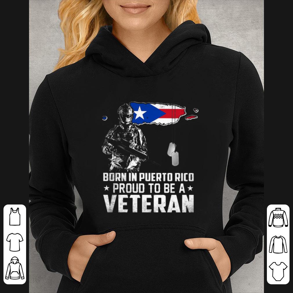 Great Born in Puerto Rico proud to be a veteran shirt