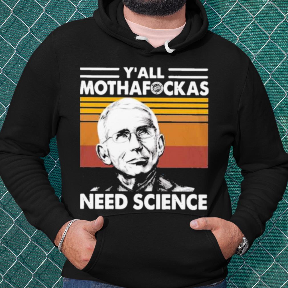 Best Dr Fauci Y'all Mothafockas need Science vinatge shirt