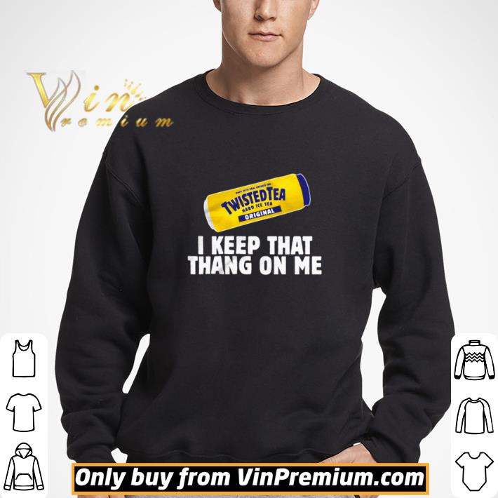Twisted Tea I keep that thang on me shirt