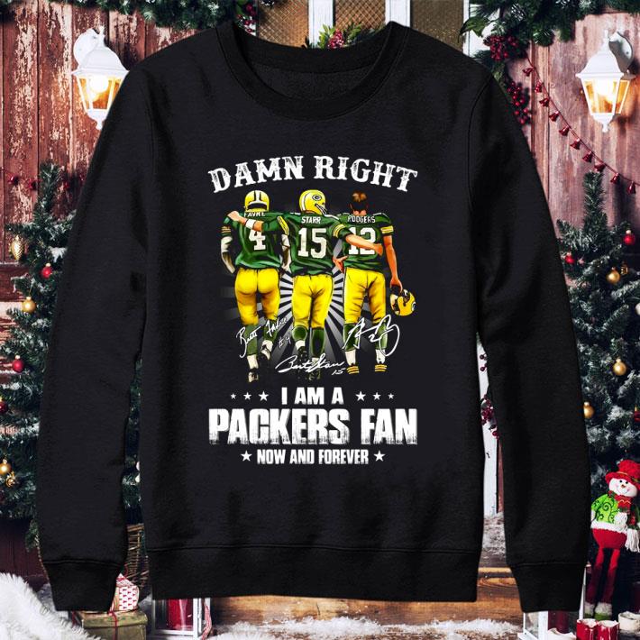 Damn Right I Am A Green Bay Packers Fan Now And Forever Signed shirt