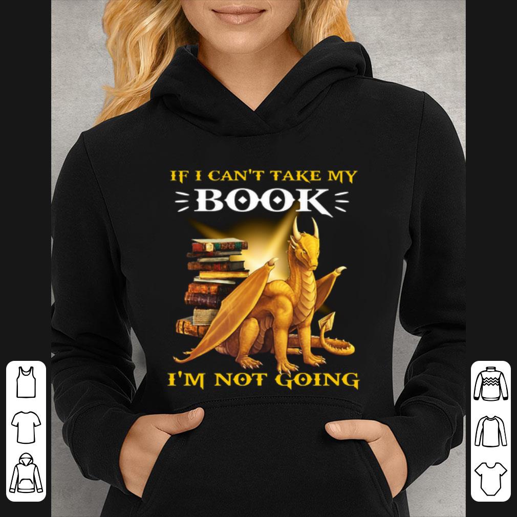 Official Yellow dragon if i can't take my book i'm not going shirt 3 Official Yellow dragon if i can't take my book i'm not going shirt