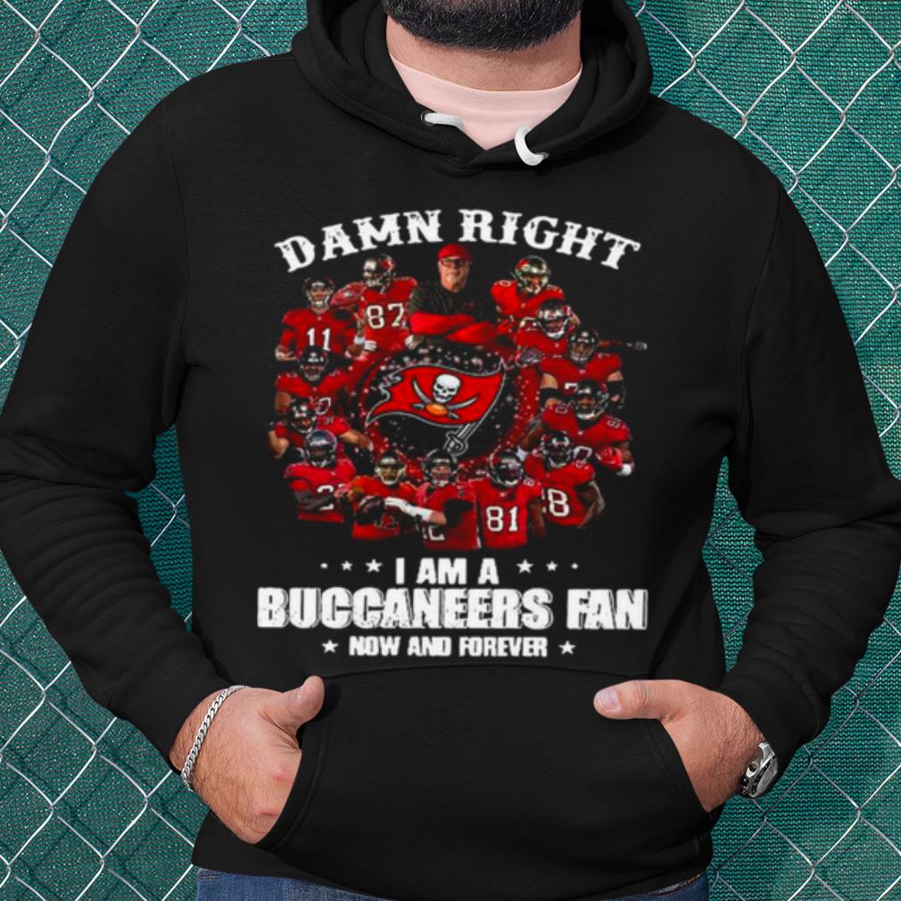 Best Damn Right Im A Buccaneers Fan Now And Forever 2021 shirt