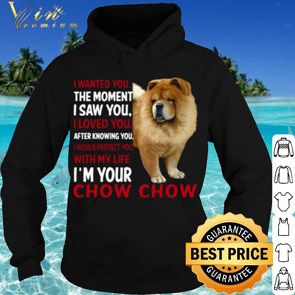 Premium I Wanted You The Moment I Saw You I Loved You After Knowing Chow Chow shirt