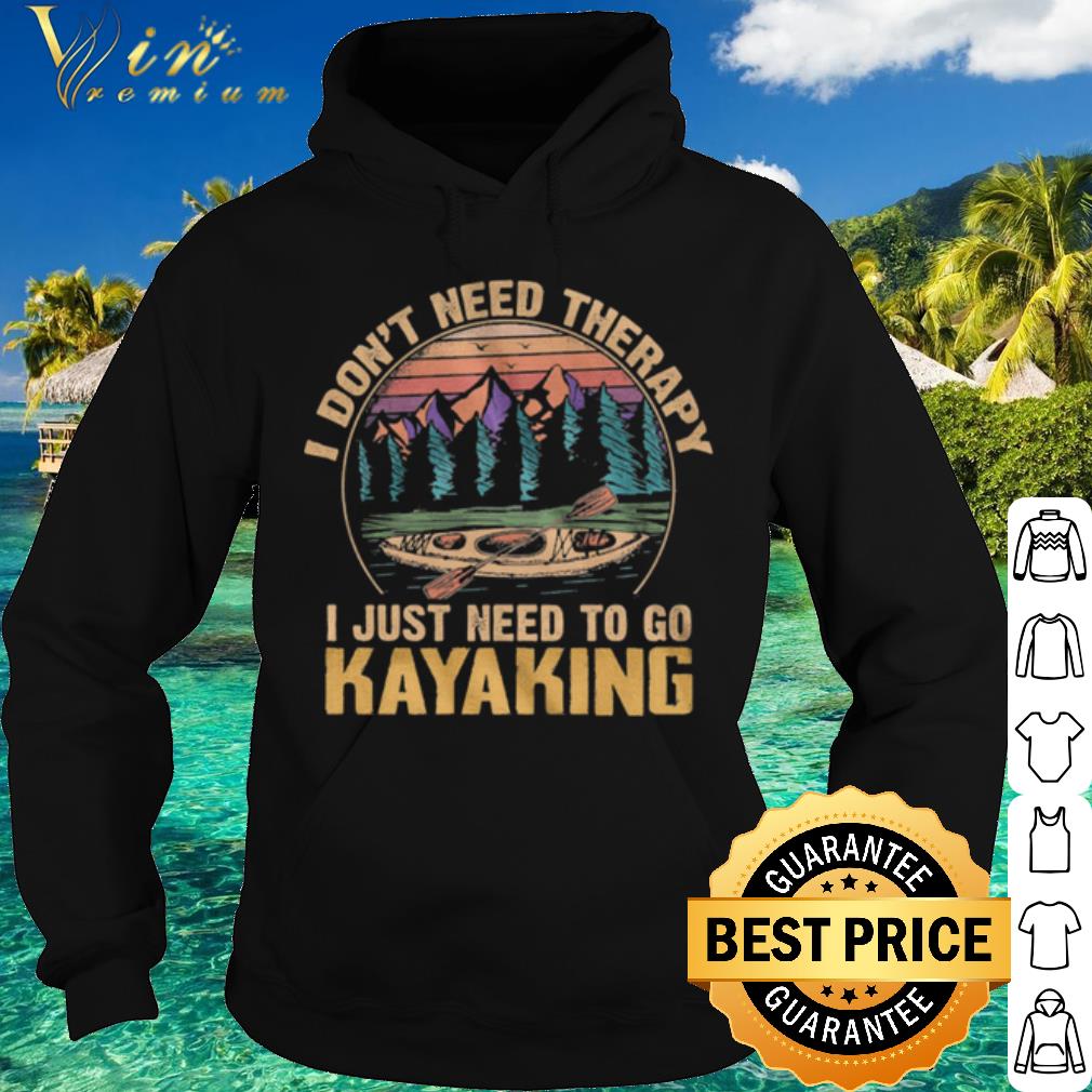 Best I Dont Need Therapy I Just Need To Go Kayaking Vintage shirt