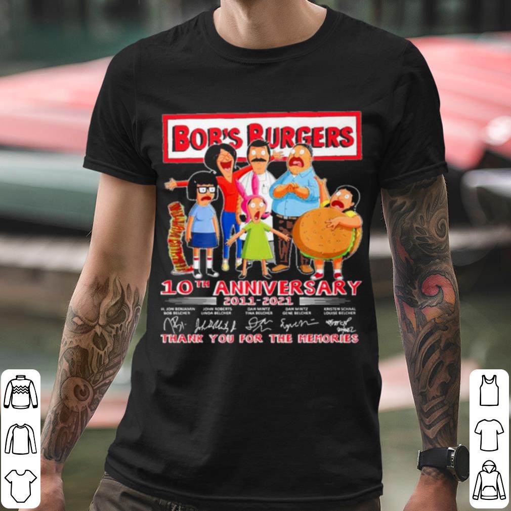 Premium Bobs Burgers 10th Anniversary 2011 2021 Thank You For The Memories shirt