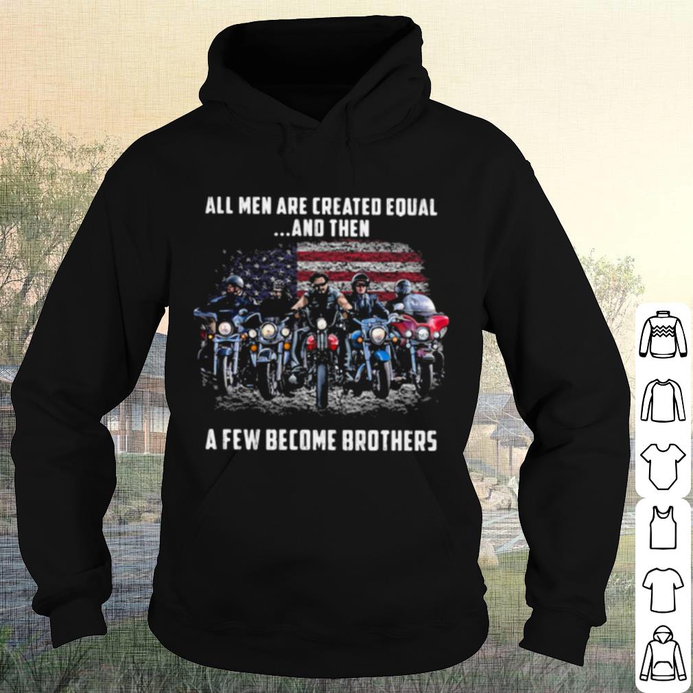 Best American Flag All Men Are Created Equal A Few Become Brother shirt