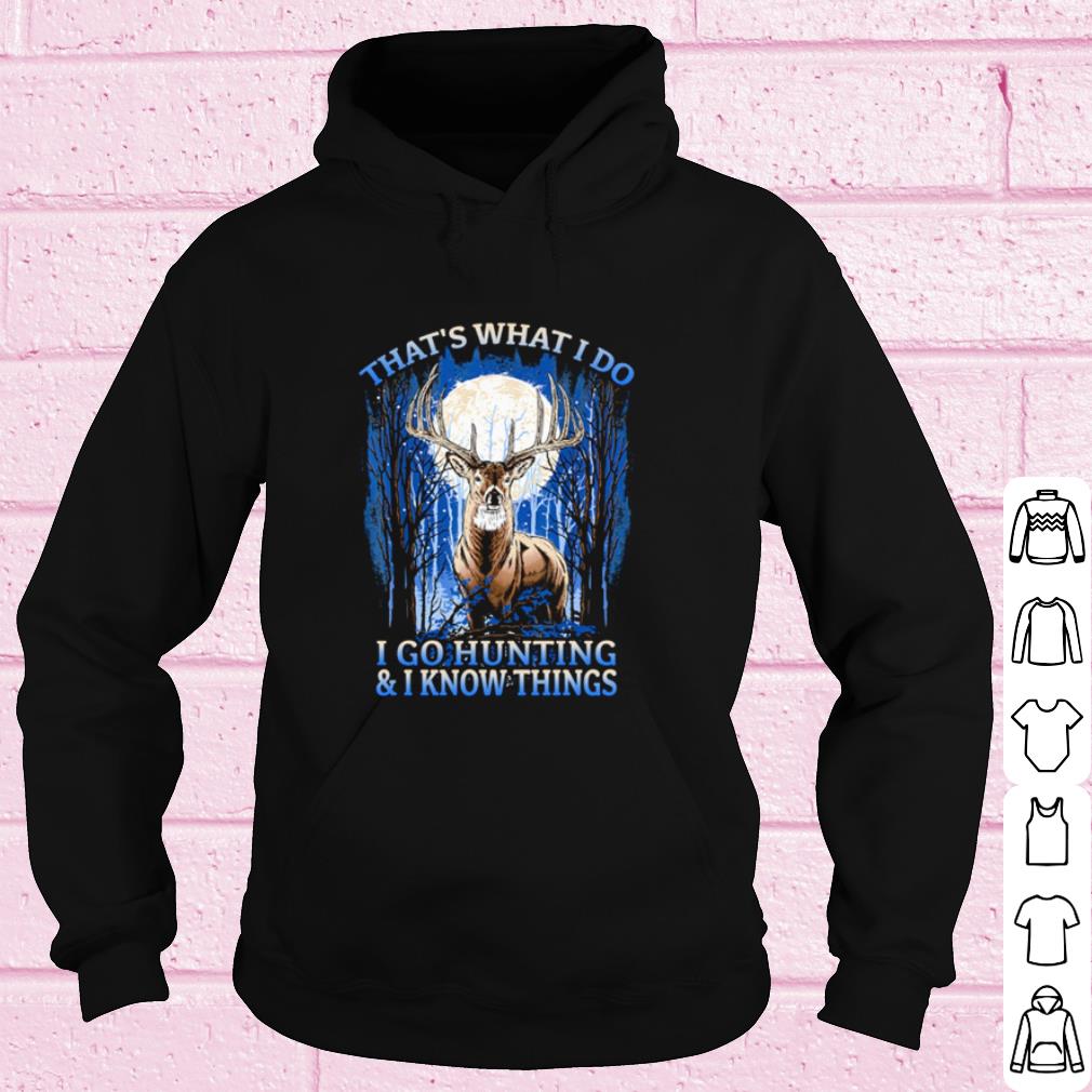 Nice That's What I Do I Go Hunting And I Know Things shirt