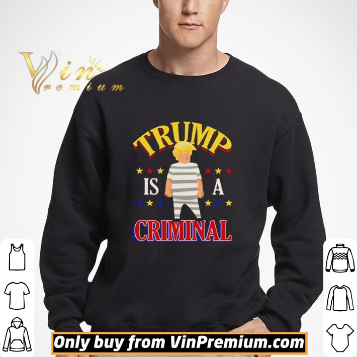 Trump Is a Criminal Funny Political shirt