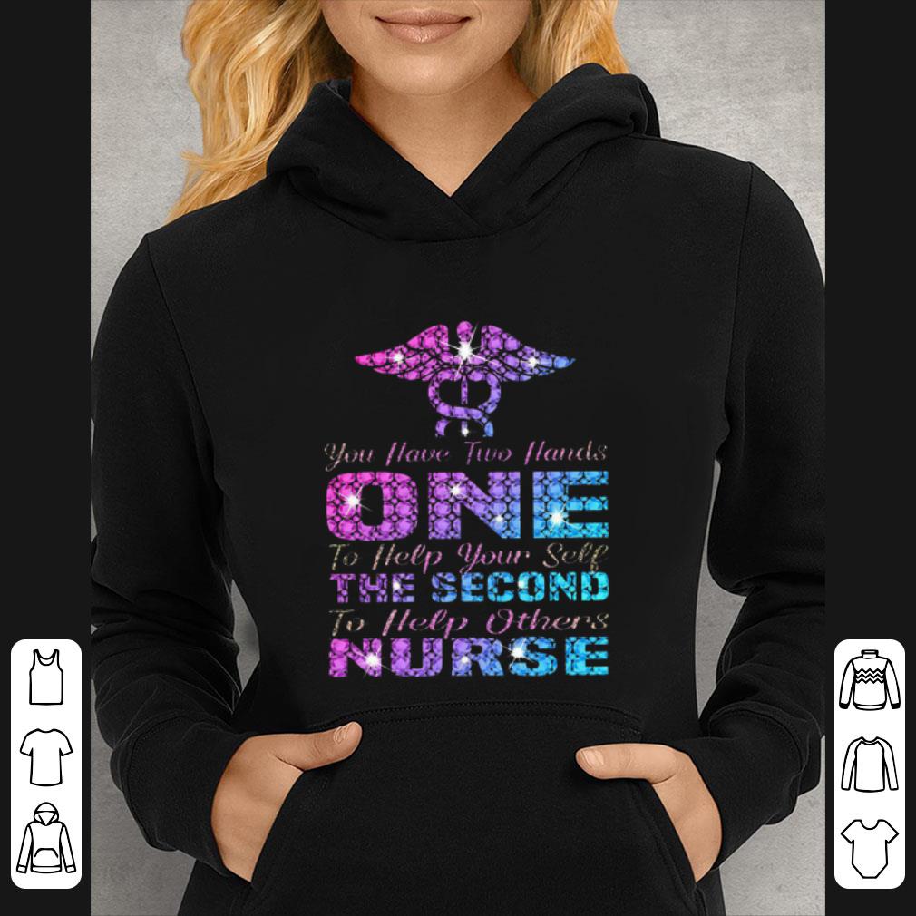 Great You Have Two Hand One To Help Yourself The Second To Help Others Nurse shirt