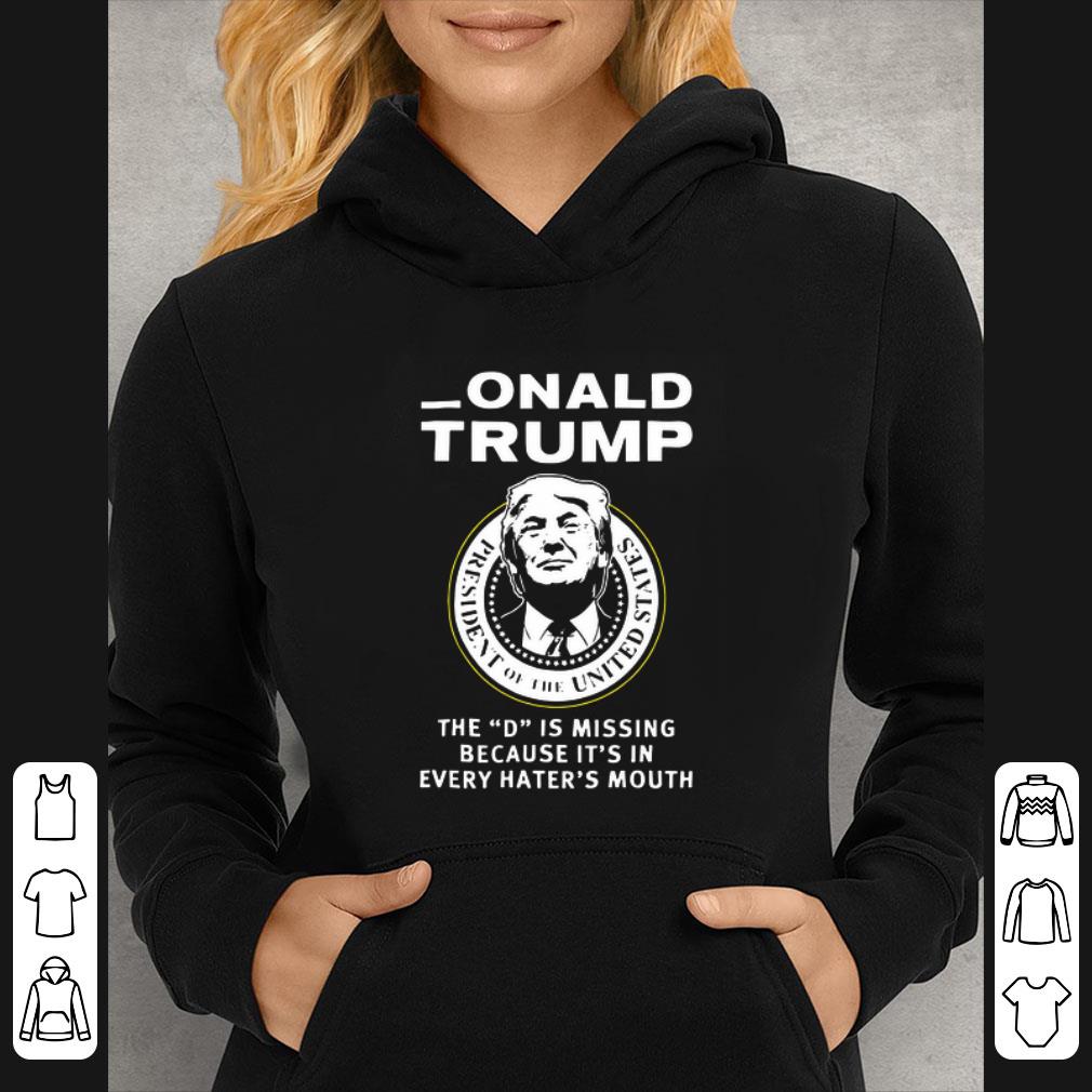 Original Donald Trump The Is Missing Because It’s In Every Hater’s Mouth shirt