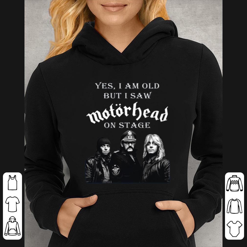 Official Yes I Am Old But I Saw Motorhead On Stage shirt