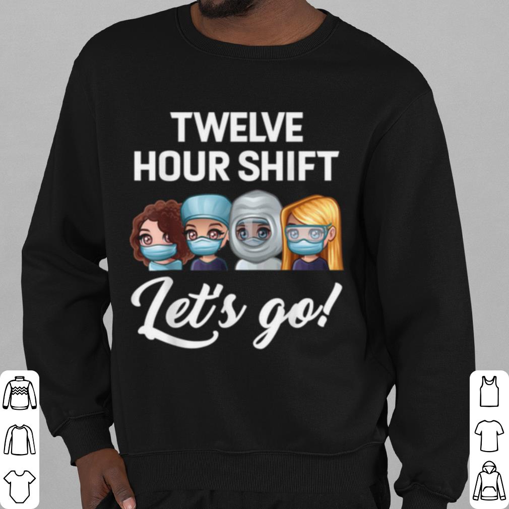 Premium Nurse Twelve Hour Shift Lets Go Hospital shirt