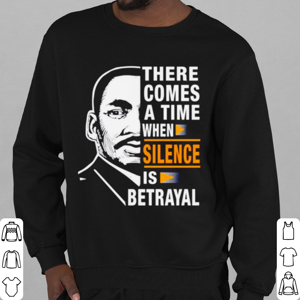 Premium There comes a time when silence is Betrayal Martin Luther King shirt