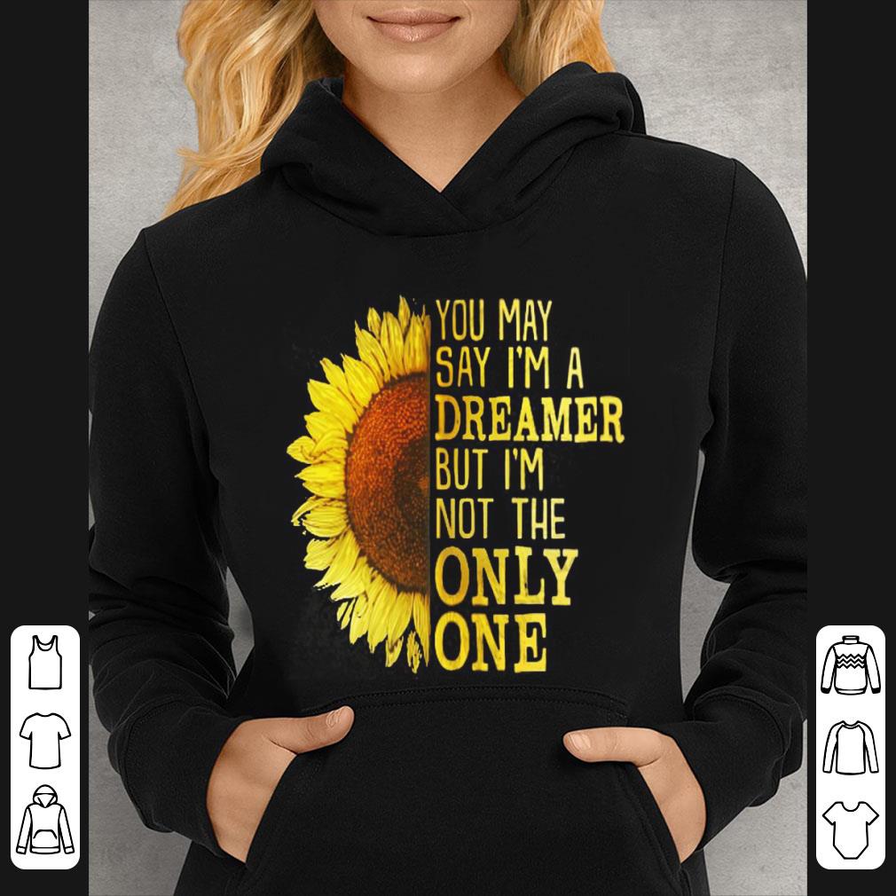 Top Sunflower You May Say I'm A Dreamer But I'm Not The Only One shirt 3 Top Sunflower You May Say I'm A Dreamer But I'm Not The Only One shirt
