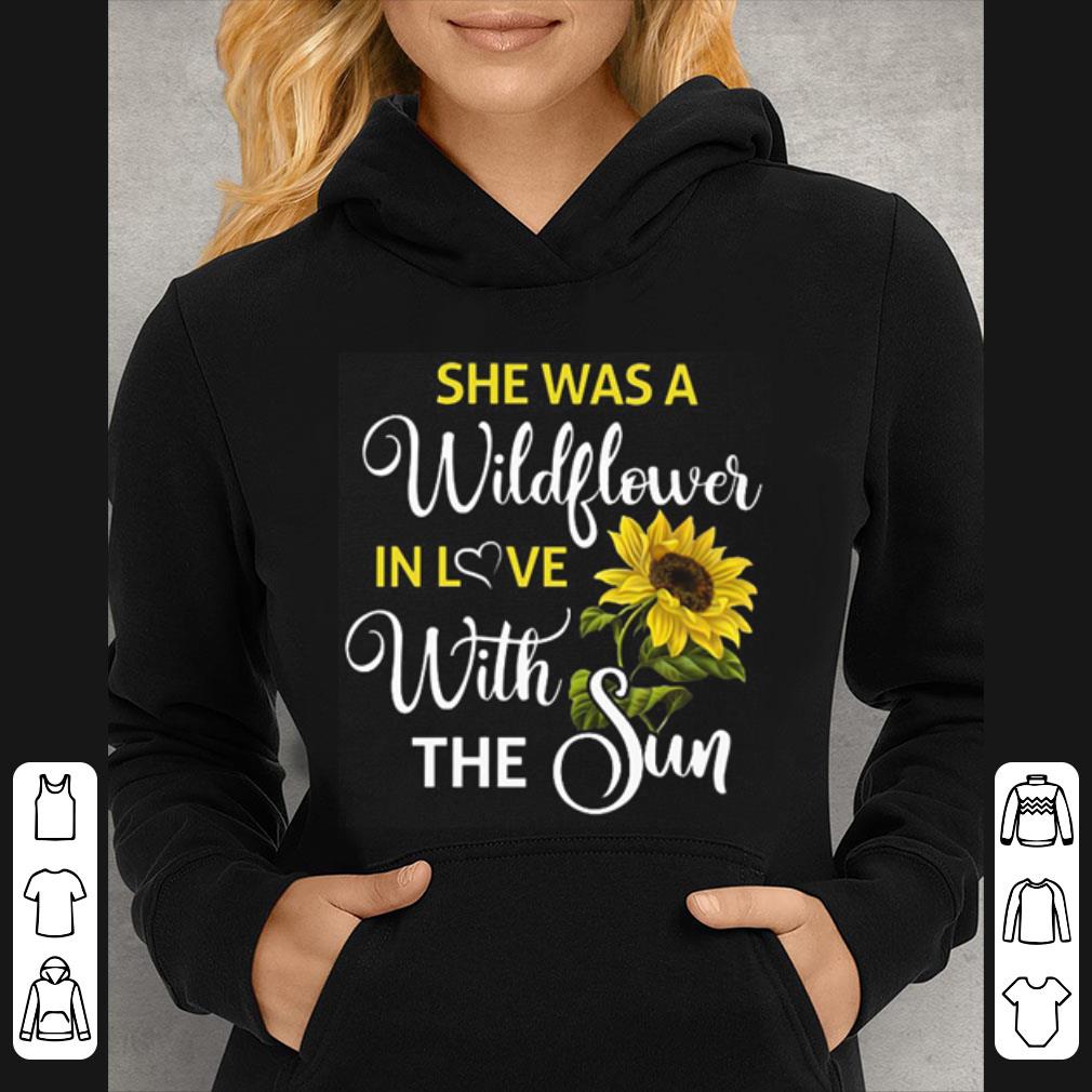 Top Sunflower She Was A Wildflower In Love With The Sun shirt