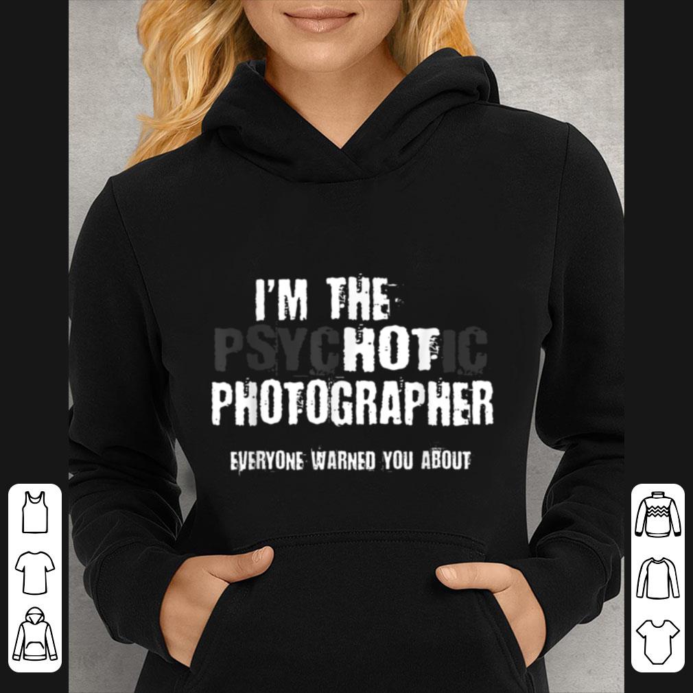Great A Hot Psychotic Photographer Warning You Funny Camera shirt