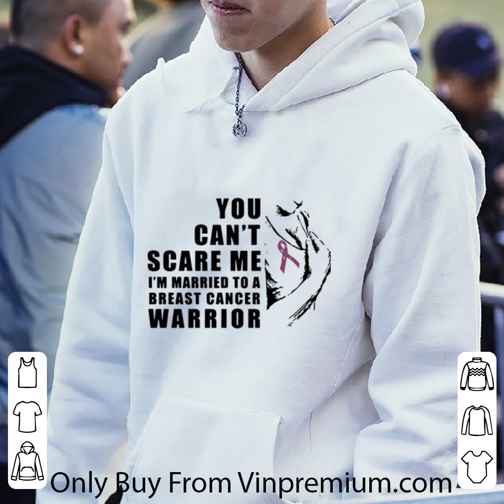 Premium You Can't Scare Me I'm Married To A Breast Cancer Warrior shirt