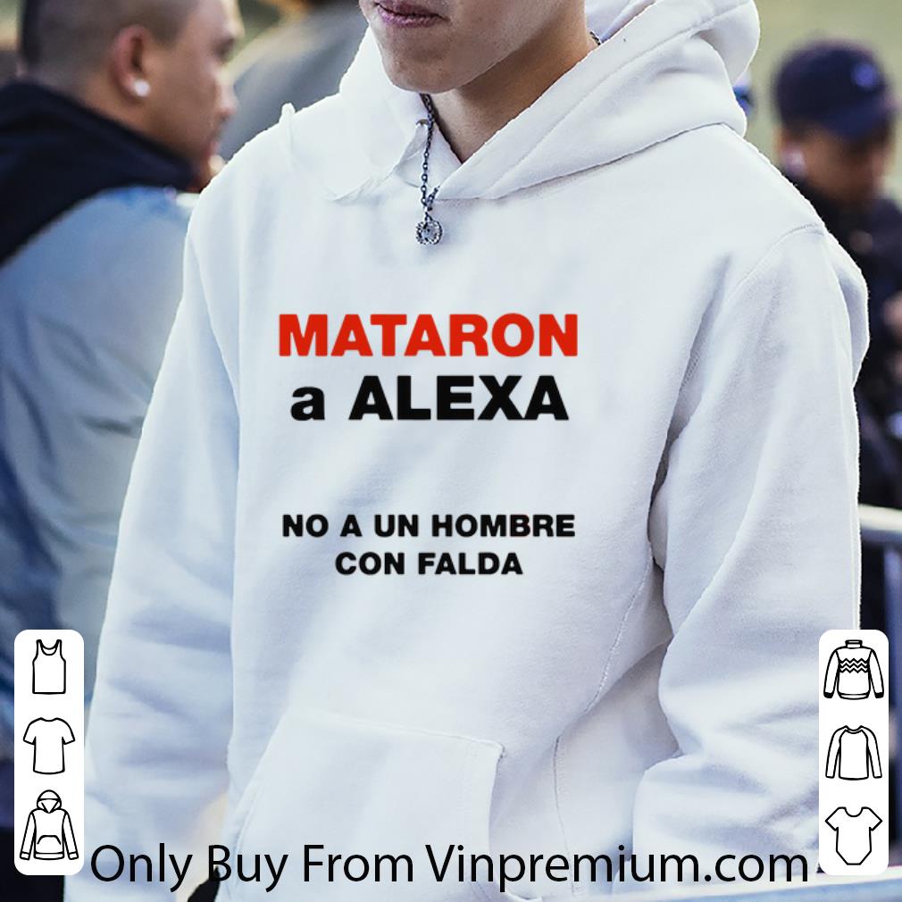 Hot Mataron A Alexa No A Un Hombre Con Falda shirt