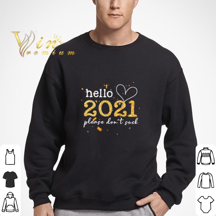 Hello 2021 please don’t suck shirt