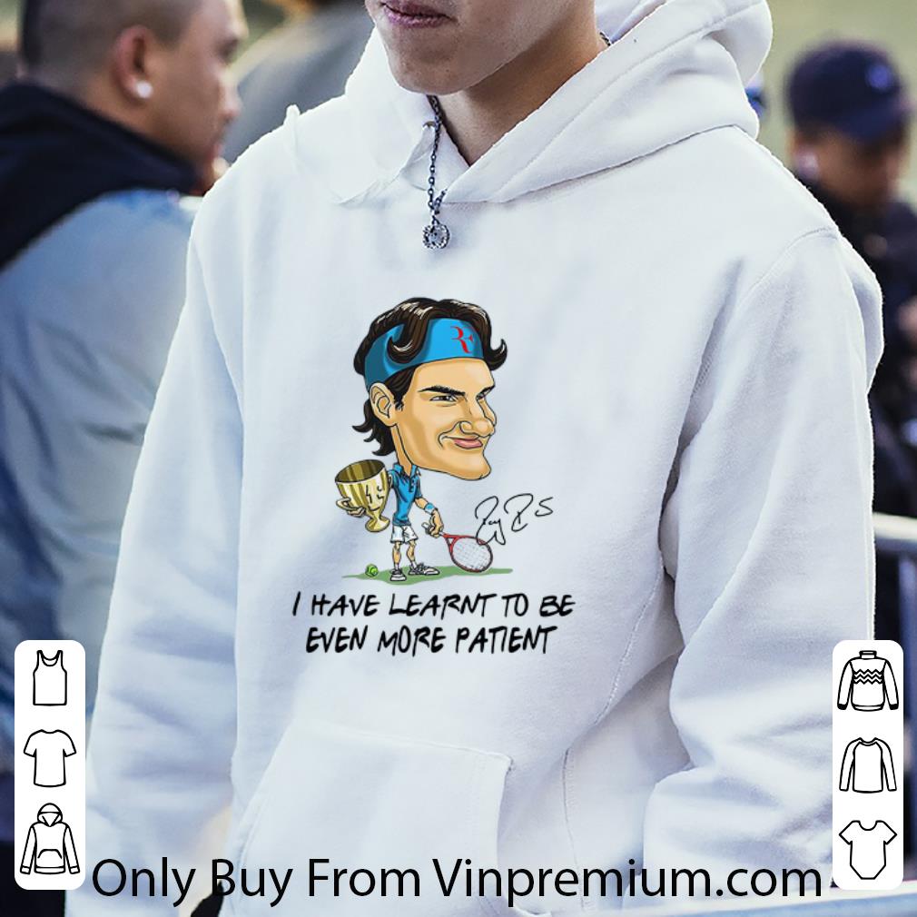 Great Roger Federer Chibi I Have Learnt To Be Even More Patient Signature shirt