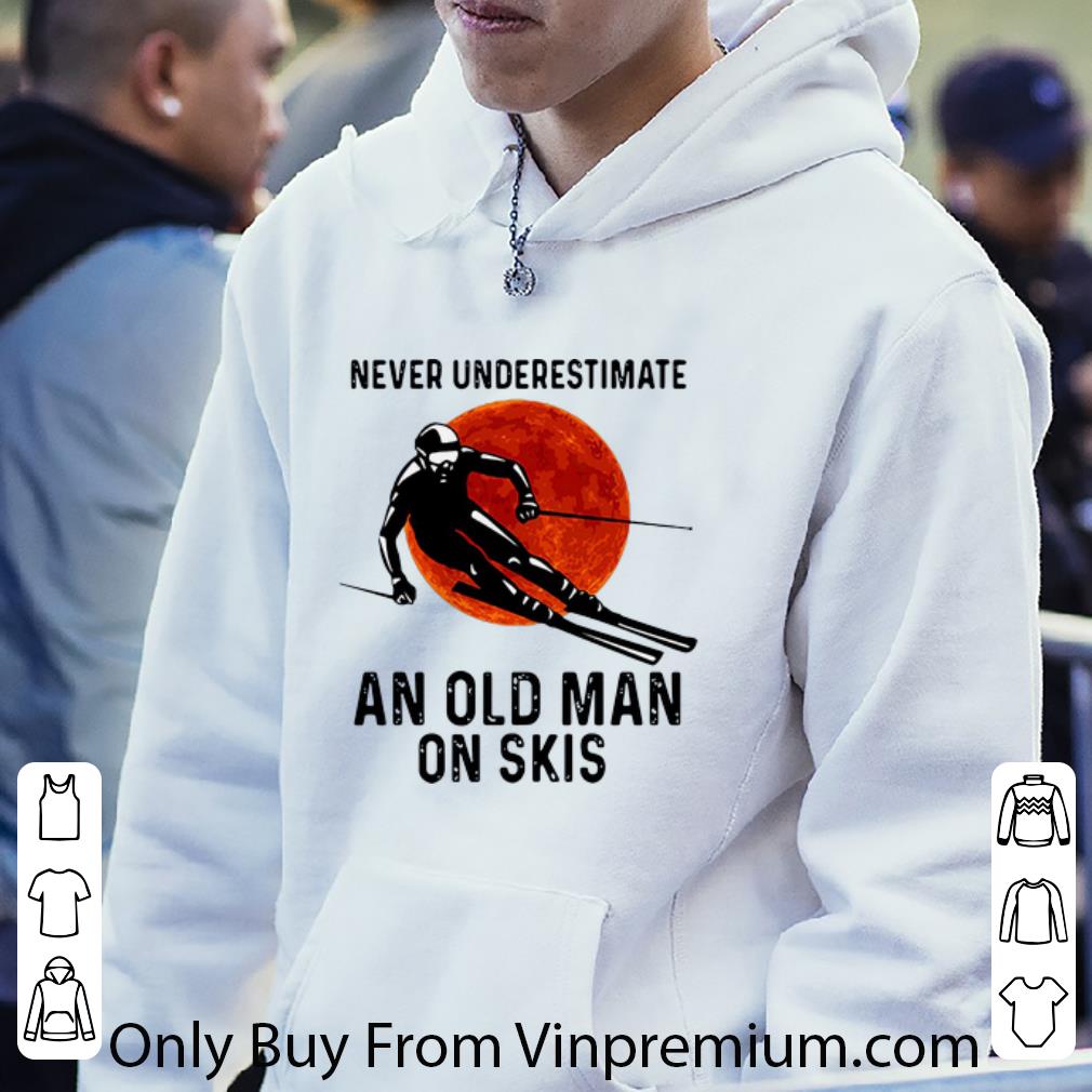 Top Skiing Never Underestimate An Old Man On Skis shirt