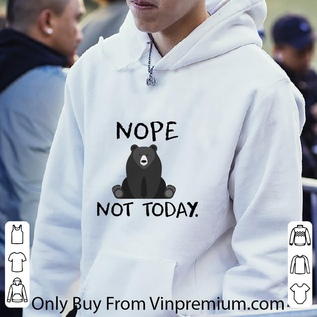 Great Bear Nope Not Today shirt