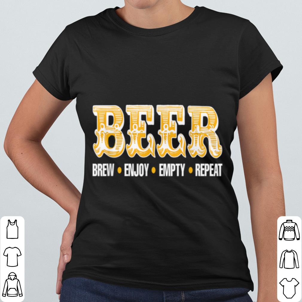Best Beer Brew Enjoy Empty Repeat Party shirt