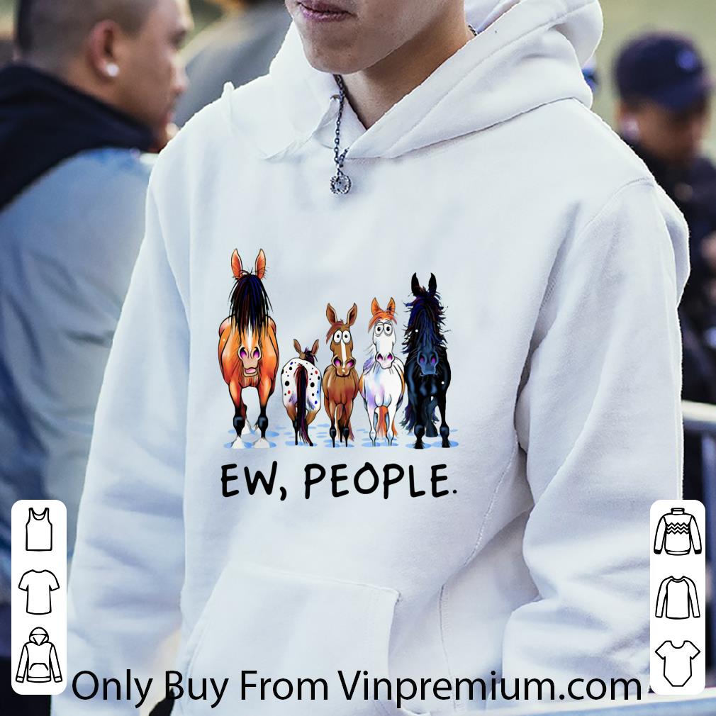 Pretty Horses Ew People shirt