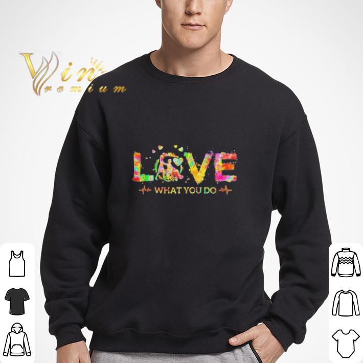 Caregiver Love what you do shirt