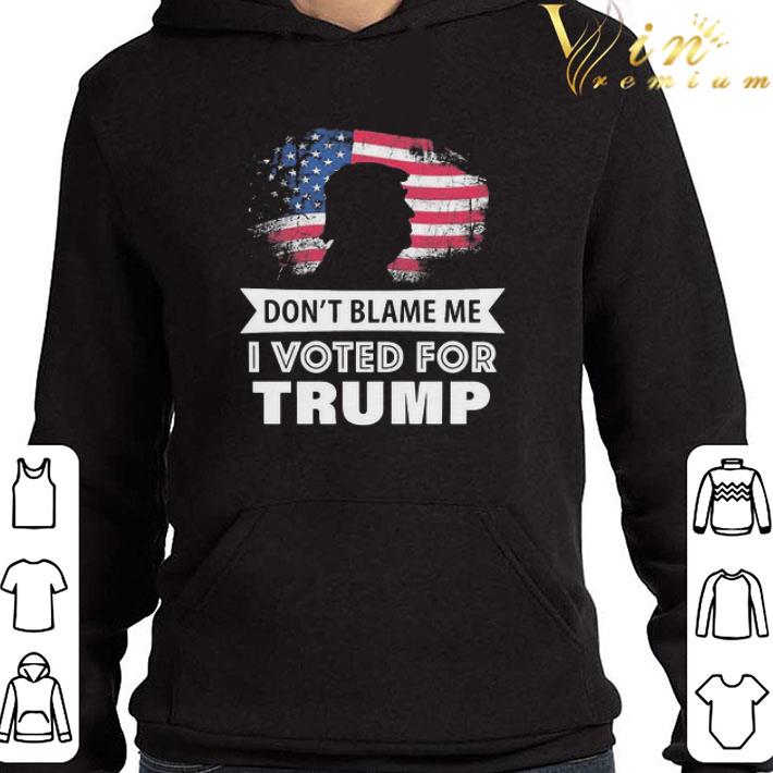 Don't blame me i voted for Trump shirt