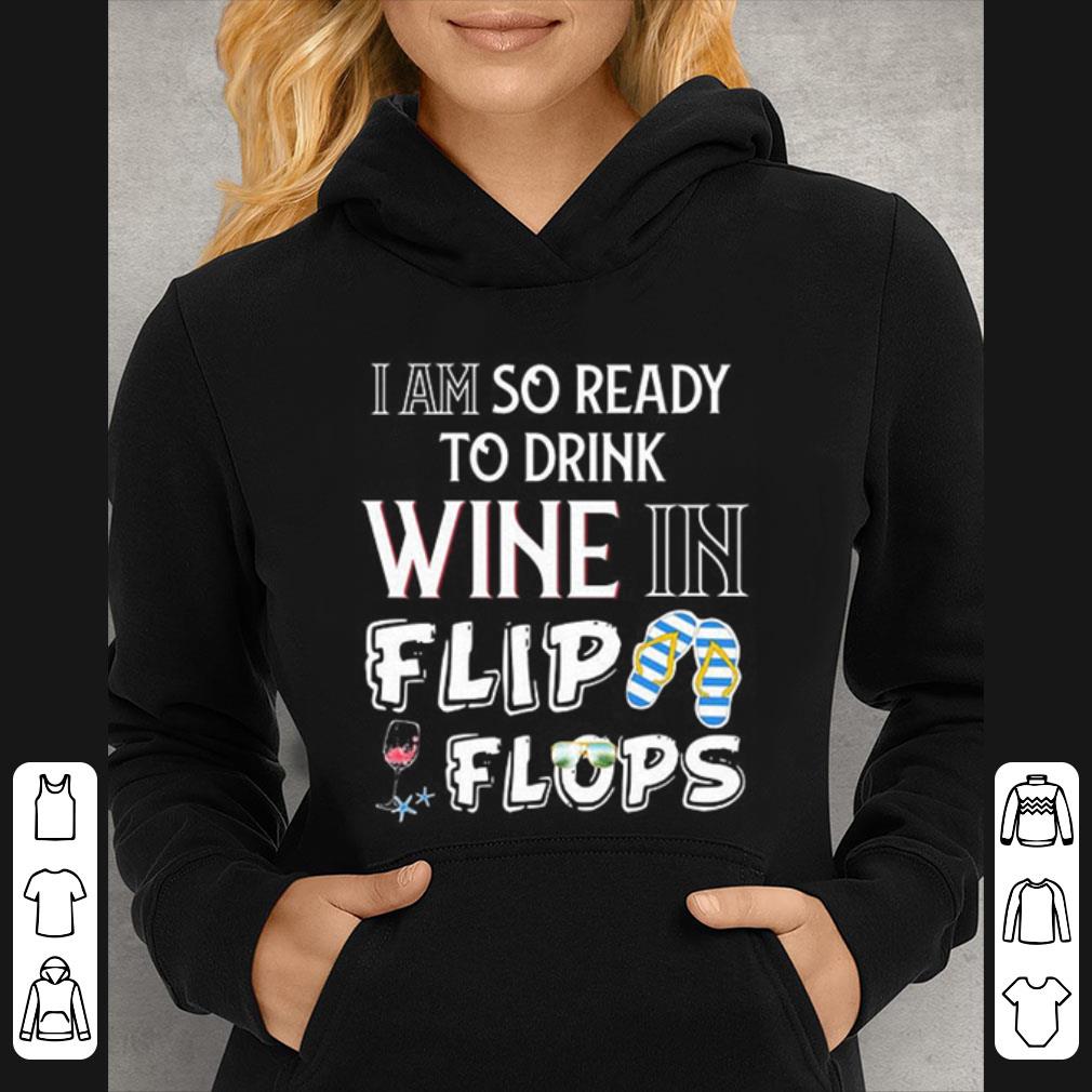 Top I Am So Ready To Drink Wine In Flip Flops shirt