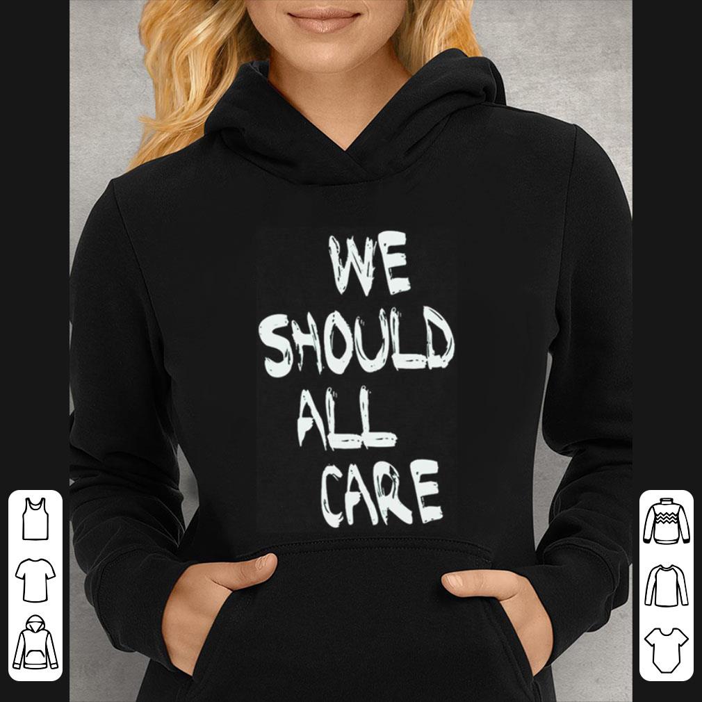 Original We Should All Care shirt